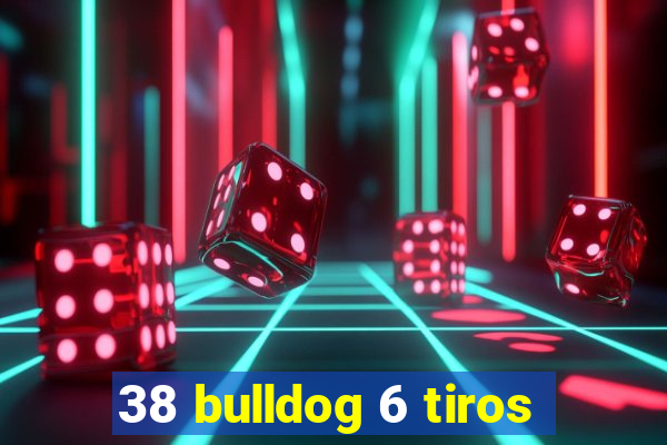 38 bulldog 6 tiros